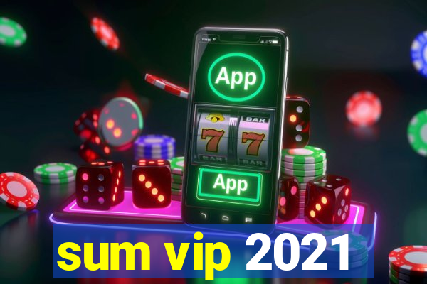 sum vip 2021