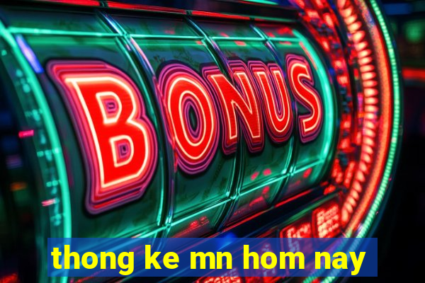 thong ke mn hom nay