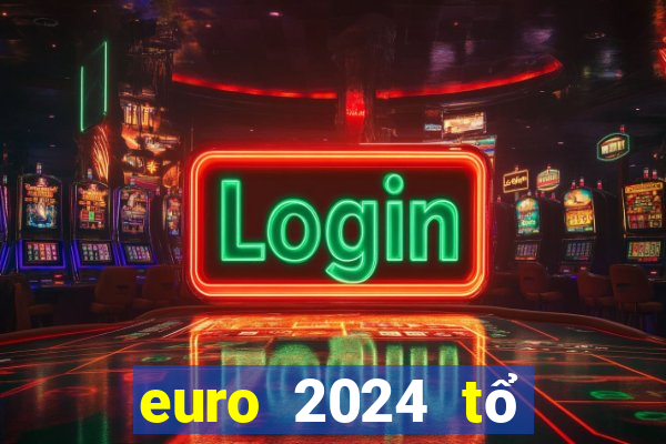 euro 2024 tổ chức tháng mấy