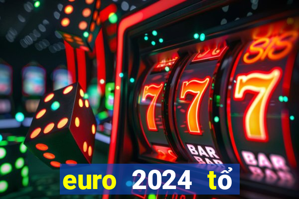 euro 2024 tổ chức tháng mấy