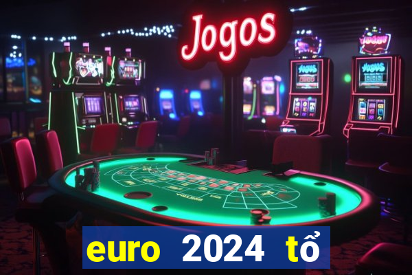 euro 2024 tổ chức tháng mấy