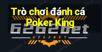 Trò chơi đánh cá Poker King