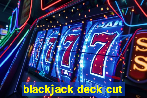 blackjack deck cut