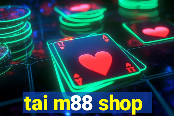 tai m88 shop