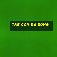 tre con da bong