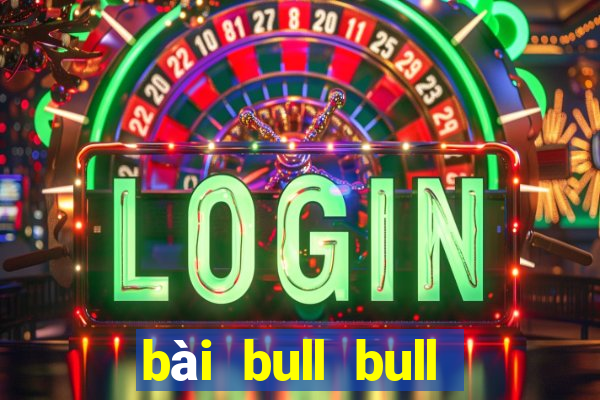 bài bull bull phiên bản android