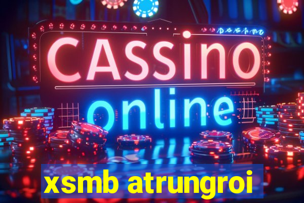 xsmb atrungroi