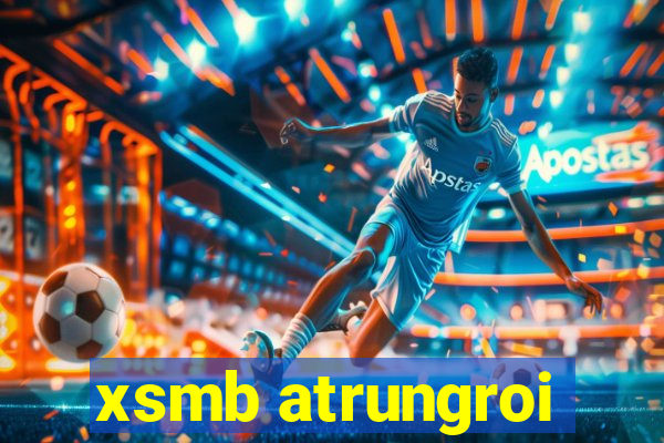 xsmb atrungroi