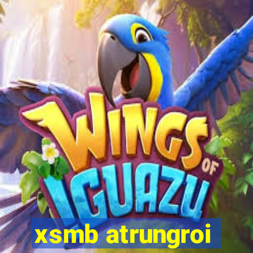 xsmb atrungroi