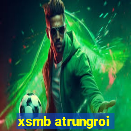 xsmb atrungroi