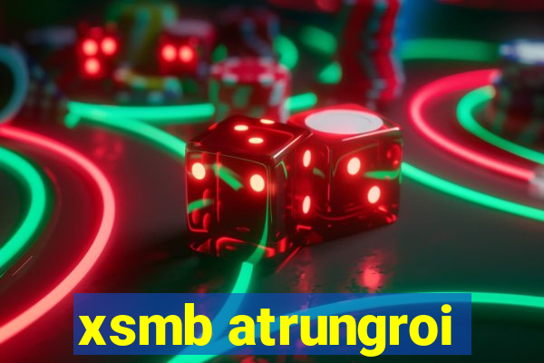 xsmb atrungroi