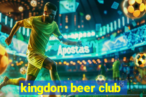 kingdom beer club