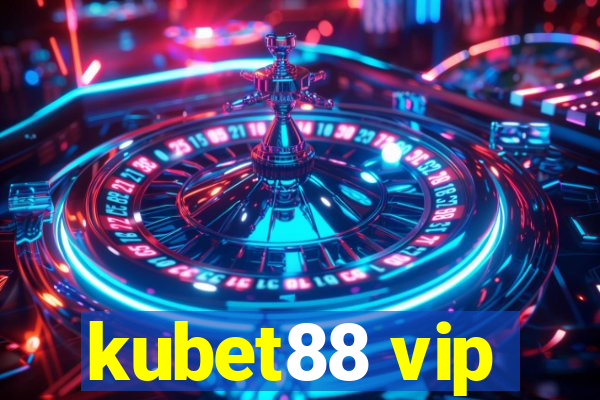 kubet88 vip