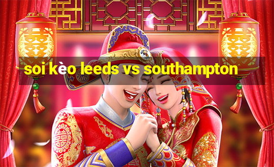 soi kèo leeds vs southampton