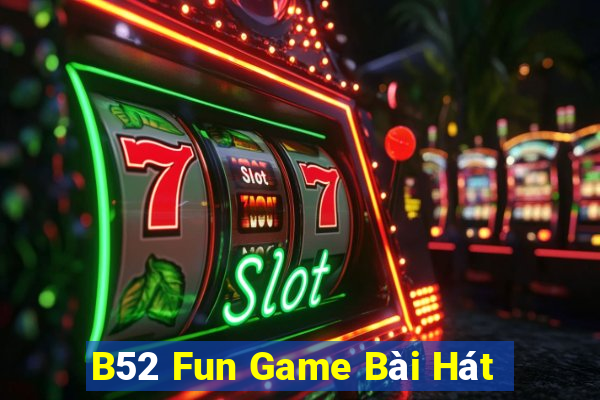 B52 Fun Game Bài Hát