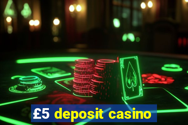 £5 deposit casino