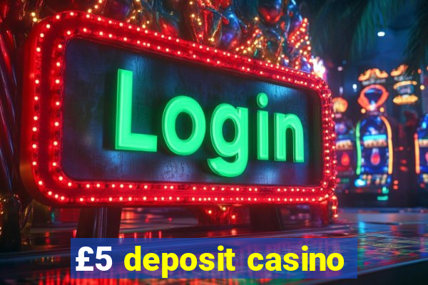 £5 deposit casino