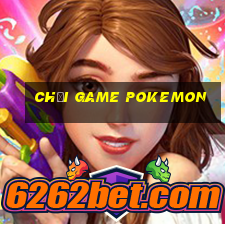 chơi game pokemon