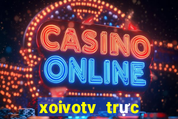 xoivotv trực tiếp bóng đá