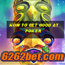 how to get good at poker