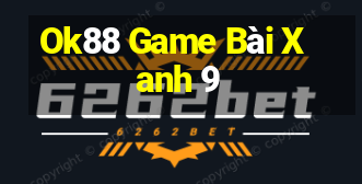 Ok88 Game Bài Xanh 9