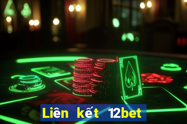 Liên kết 12bet vào 12bet mới nhất không bị chặn