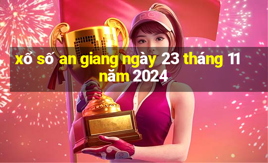 xổ số an giang ngày 23 tháng 11 năm 2024