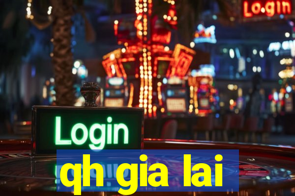 qh gia lai