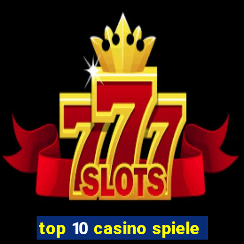 top 10 casino spiele