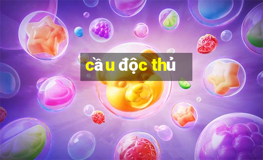 cầu độc thủ