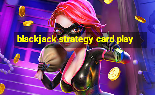 blackjack strategy card play