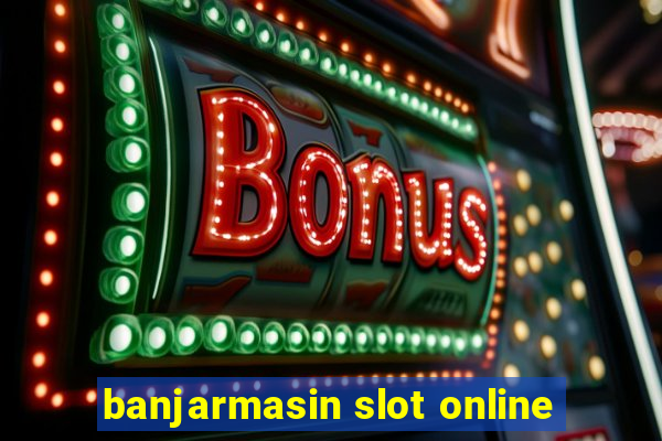 banjarmasin slot online