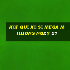 kết quả Xổ Số Mega Millions ngày 21