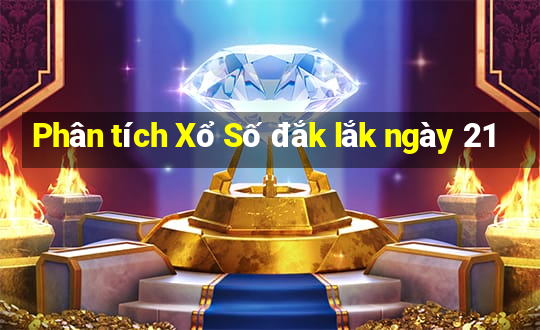 Phân tích Xổ Số đắk lắk ngày 21