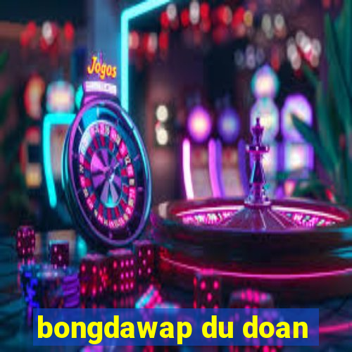 bongdawap du doan