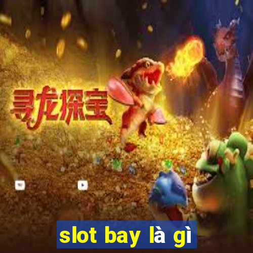 slot bay là gì