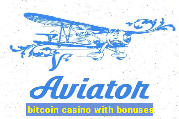 bitcoin casino with bonuses