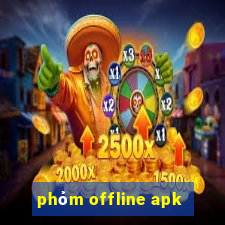 phỏm offline apk