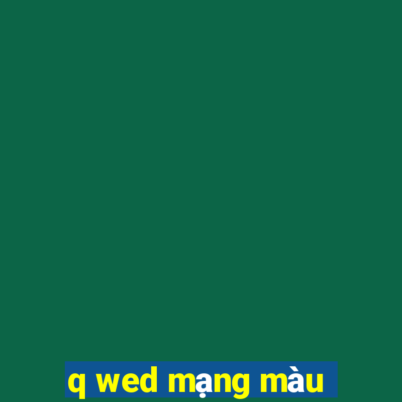 q wed mạng màu