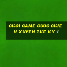 choi game cuoc chien xuyen the ky 1