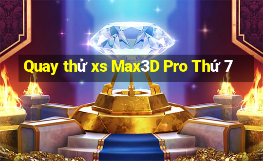 Quay thử xs Max3D Pro Thứ 7