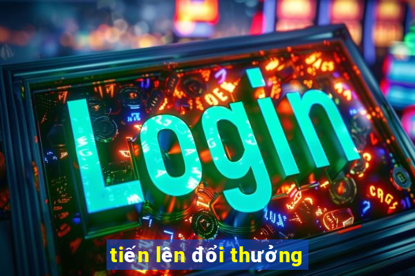 tiến lên đổi thưởng