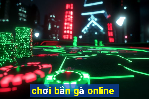 chơi bắn gà online