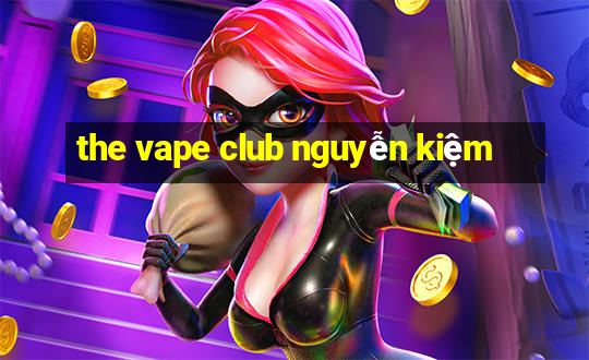 the vape club nguyễn kiệm