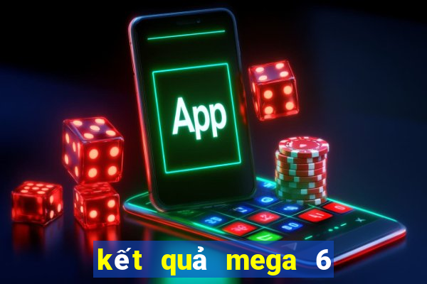 kết quả mega 6 45 ngày hôm nay