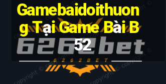 Gamebaidoithuong Tại Game Bài B52