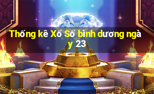 Thống kê Xổ Số bình dương ngày 23