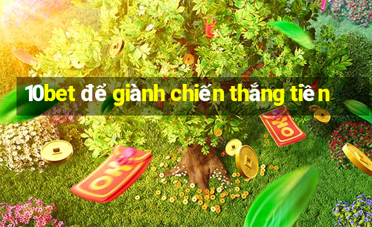 10bet để giành chiến thắng tiền