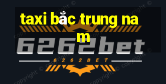 taxi bắc trung nam