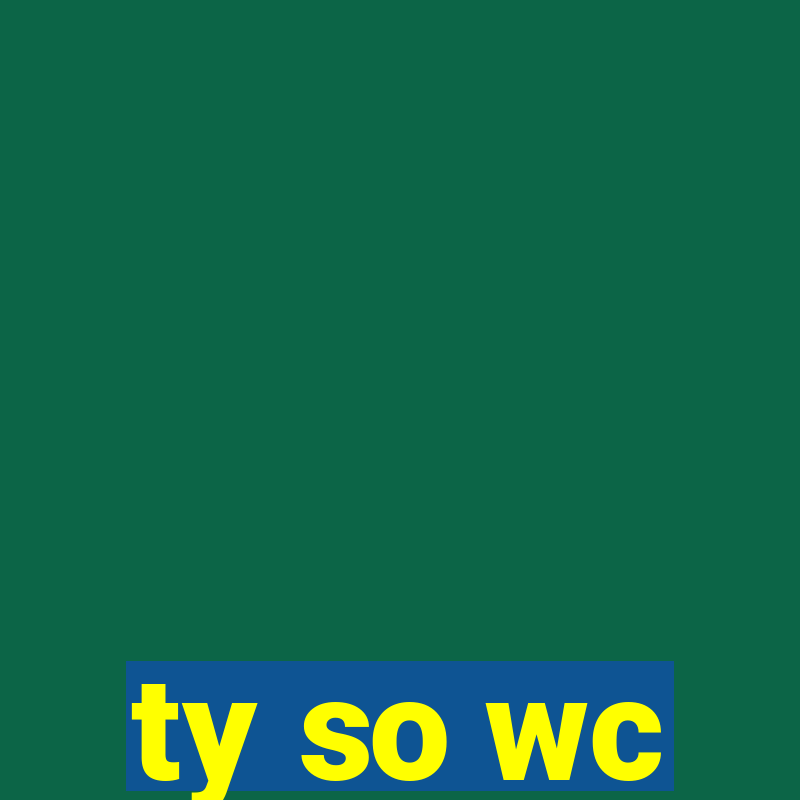 ty so wc